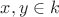 $x,y\in k$