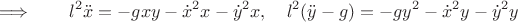 $$\Longrightarrow\qquad l^2\ddot{x}=-gxy-\dot{x}^2x-\dot{y}^2x,\quad l^2(\ddot{y}-g)=-gy^2-\dot{x}^2y-\dot{y}^2y$$