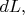 $dL,$