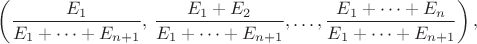 $$\left( \frac{E_1}{E_1+\dots+E_{n+1}},\,\frac{E_1+E_2}{E_1+\dots+E_{n+1}},\dots,\frac{E_1+\dots+E_n}{E_1+\dots+E_{n+1}}\right),$$