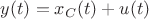 $y(t)=x_C(t)+u(t)$