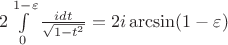 $2\int\limits_{0}^{1-\varepsilon}\frac{idt}{\sqrt{1-t^2}}=2i\arcsin(1-\varepsilon)$
