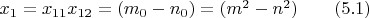 $x_1=x_{11}x_{12}=(m_0-n_0)=(m^2-n^2) \qquad (5.1)$