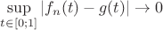 $\sup\limits_{t \in [0; 1]} |f_n(t) - g(t)| \to 0$