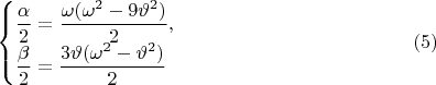 $$
\begin{cases}
\dfrac {\alpha} 2=\dfrac {\omega(\omega^2-9\vartheta^2)} 2,\\
\dfrac {\beta} 2=\dfrac {3\vartheta(\omega^2-\vartheta^2)} 2\\
\end{cases}
\eqno (5)$$