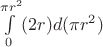 $\int\limits_{0}^{\pi r^2} (2r)d(\pi r^2)$