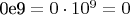 $\text{0e9} = 0 \cdot 10^9 = 0$