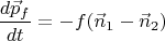 $$\frac{d\vec p_{f}}{dt}=-f(\vec n_1-\vec n_2)$$