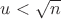 $u<\sqrt{n}$ $u<\sqrt{n}$