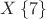 $X\left\lbrace 7\right\rbrace$