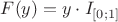 $F(y)=y\cdot I_{[0;1]}$