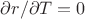 $\partial r/\partial T=0$