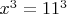 $x^3=11^3$