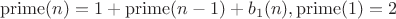 $$\operatorname{prime}(n)=1+\operatorname{prime}(n-1)+b_1(n), \operatorname{prime}(1)=2$$