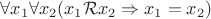 $\forall x_1\forall x_2(x_1\mathcal{R}x_2\Rightarrow x_1=x_2)$