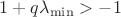 $1+q\lambda_{\min}>-1$