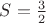 $S=\frac {3}{2}$