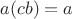 $a(cb) = a$