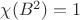 $\chi(B^2)=1$