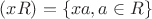 $(xR) = \left\lbrace xa, a\in R\right\rbrace$