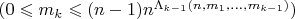 $(0 \leqslant m_k  \leqslant (n-1) n^{\Lambda_{k-1}(n,m_1,...,m_{k-1})})$
