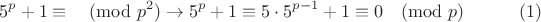 $$5^p+1\equiv \pmod{p^2} \rightarrow 5^p+1\equiv 5\cdot 5^{p-1}+1 \equiv 0\pmod{p} \eqno{(1)}$$