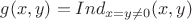 $g(x,y)=Ind_{x=y\ne 0}(x,y)$