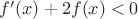$f'(x)+2f(x)<0$