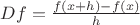 $Df=\frac{f(x+h)-f(x)}{h}$