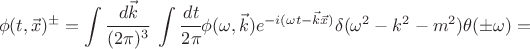 $$ \phi(t,\vec x)^\pm = \int \cfrac{d \vec k}{(2\pi)^3} ~ \int \cfrac{dt}{2 \pi} \phi(\omega, \vec k) e^{-i (\omega t - \vec k \vec x)} \delta(\omega^2 - k^2 - m^2) \theta(\pm \omega) = $$