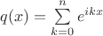 $q(x)=\sum\limits_{k=0}^n e^{ikx}$