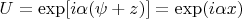 $U=\exp[i\alpha (\psi +z)]=\exp(i\alpha x)$