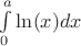 $ \int\limits_0^a \ln(x)dx $