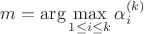 $m=\arg\max\limits_{1\le i\le k}\alpha_i^{(k)}$