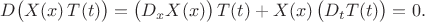 $$D\bigl(X(x)\,T(t)\bigr)=\bigl(D_x X(x)\bigr)\,T(t)+X(x)\,\bigl(D_t T(t)\bigr)=0.$$
