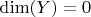 $\mathrm{dim}(Y) = 0$