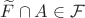 $\widetilde F\cap A\in\mathcal F$