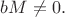 $\displaystyle bM\ne0.$