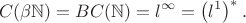 $$C(\beta\mathbb{N})=BC(\mathbb{N})=l^{\infty}=\left(l^1\right)^*.$$