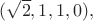 $(\sqrt{2},1,1,0),$