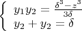 $\left\{
\begin{array}{lcl}
 y_1y_2=\frac{\delta^3-z^3}{3\delta} \\
 y_2+y_2=\delta \\
\end{array}
\right.$