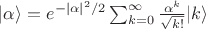 $|\alpha\rangle=e^{-|\alpha|^2/2}\sum_{k=0}^{\infty}\frac{\alpha^k}{\sqrt{k!}}|k\rangle$