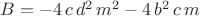 $B=-4\,c\,{d}^{2}\,{m}^{2}-4\,{b}^{2}\,c\,m$
