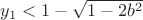 $y_1< 1-\sqrt{1-2b^2}$