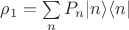 $\rho_1=\sum\limits_n P_n|n\rangle \langle n|$ $\rho_1=\sum\limits_n P_n|n\rangle \langle n|$