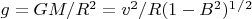 $g=GM/R^2=v^2/R(1-B^2)^1^/^2$