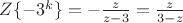 $Z\lbrace -3^k\rbrace = -\frac{z}{z-3} = \frac{z}{3-z}$