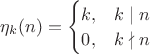 $\eta_k(n) =
\begin{cases}
 k, & k\mid n \\
 0, & k\nmid n
\end{cases}$
