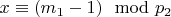 $x\equiv (m_1 - 1)\mod p_2 $