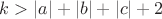 $k>|a|+|b|+|c|+2$